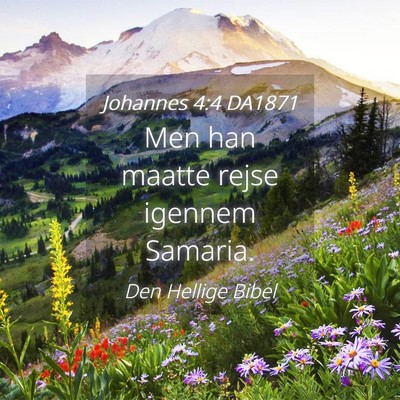 Picture 04 - Johannes 4:4 DA1871 - Men han maatte rejse igennem - Bible Verse Picture