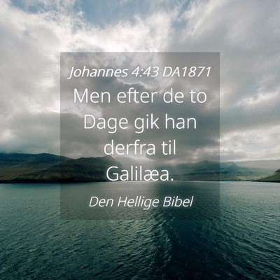 Picture 04 - Johannes 4:43 DA1871 - Men efter de to Dage gik han derfra til - Bible Verse Picture
