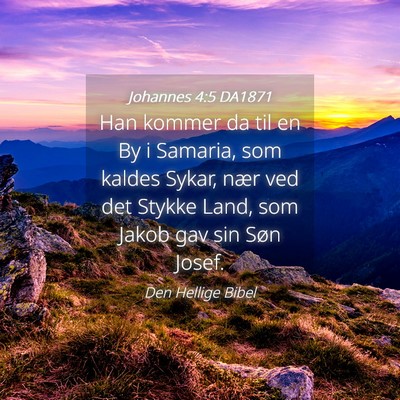 Picture 04 - Johannes 4:5 DA1871 - Han kommer da til en By i Samaria, som kaldes - Bible Verse Picture