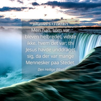 Picture 04 - Johannes 5:13 DA1871 - Men han, som var bleven helbredet, vidste ikke, - Bible Verse Picture