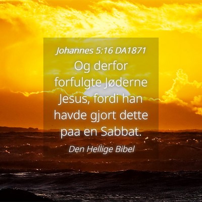 Picture 04 - Johannes 5:16 DA1871 - Og derfor forfulgte Jøderne Jesus, fordi han - Bible Verse Picture
