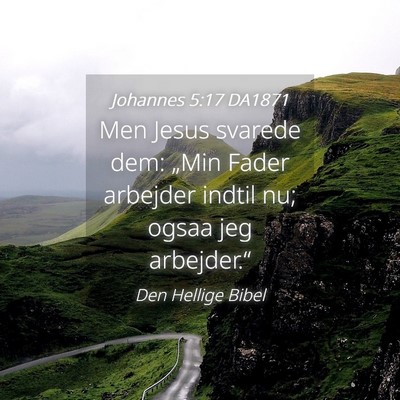 Picture 04 - Johannes 5:17 DA1871 - Men Jesus svarede dem: „Min Fader arbejder - Bible Verse Picture