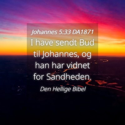Picture 04 - Johannes 5:33 DA1871 - I have sendt Bud til Johannes, og han har vidnet - Bible Verse Picture