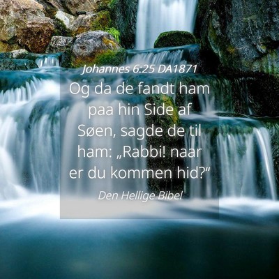Picture 04 - Johannes 6:25 DA1871 - Og da de fandt ham paa hin Side af Søen, sagde - Bible Verse Picture
