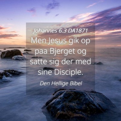 Picture 04 - Johannes 6:3 DA1871 - Men Jesus gik op paa Bjerget og satte sig der med - Bible Verse Picture