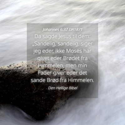 Picture 04 - Johannes 6:32 DA1871 - Da sagde Jesus til dem: „Sandelig, sandelig, - Bible Verse Picture