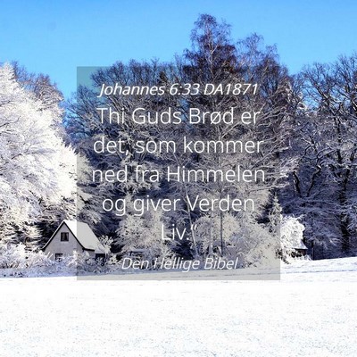 Picture 04 - Johannes 6:33 DA1871 - Thi Guds Brød er det, som kommer ned fra - Bible Verse Picture