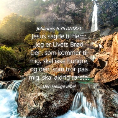 Picture 04 - Johannes 6:35 DA1871 - Jesus sagde til dem: „Jeg er Livets Brød. Den, - Bible Verse Picture