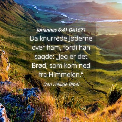 Picture 04 - Johannes 6:41 DA1871 - Da knurrede Jøderne over ham, fordi han sagde: - Bible Verse Picture