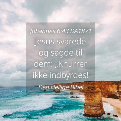 Picture 04 - Johannes 6:43 DA1871 - Jesus svarede og sagde til dem: „Knurrer ikke - Bible Verse Picture