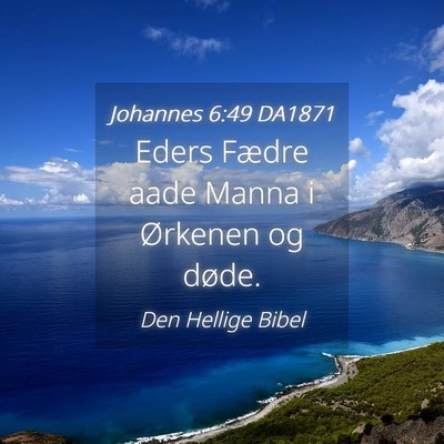 Picture 04 - Johannes 6:49 DA1871 - Eders Fædre aade Manna i Ørkenen og - Bible Verse Picture