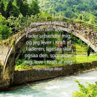 Picture 04 - Johannes 6:57 DA1871 - Ligesom den levende Fader udsendte mig, og jeg - Bible Verse Picture