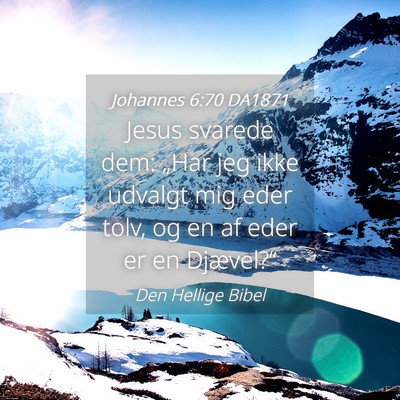 Picture 04 - Johannes 6:70 DA1871 - Jesus svarede dem: „Har jeg ikke udvalgt mig - Bible Verse Picture