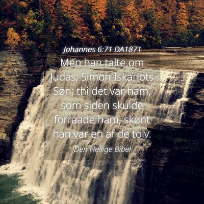 Picture 04 - Johannes 6:71 DA1871 - Men han talte om Judas, Simon Iskariots Søn; thi - Bible Verse Picture