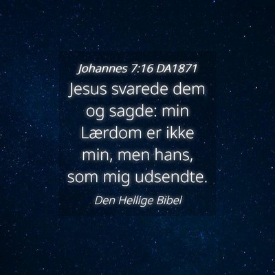 Picture 04 - Johannes 7:16 DA1871 - Jesus svarede dem og sagde: min Lærdom er ikke - Bible Verse Picture