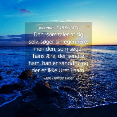 Picture 04 - Johannes 7:18 DA1871 - Den, som taler af sig selv, søger sin egen Ære; - Bible Verse Picture