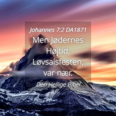 Picture 04 - Johannes 7:2 DA1871 - Men Jødernes Højtid, Løvsalsfesten, var - Bible Verse Picture