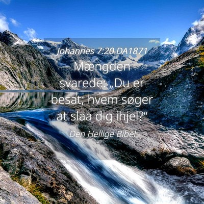 Picture 04 - Johannes 7:20 DA1871 - Mængden svarede: „Du er besat; hvem søger at - Bible Verse Picture
