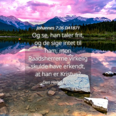Picture 04 - Johannes 7:26 DA1871 - Og se, han taler frit, og de sige intet til ham; - Bible Verse Picture