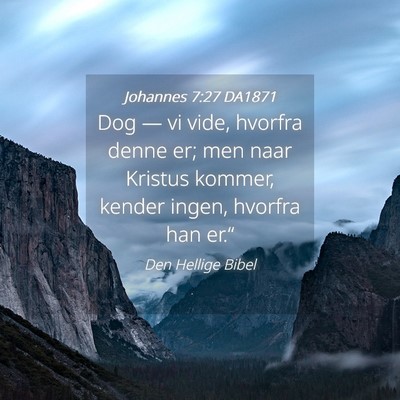 Picture 04 - Johannes 7:27 DA1871 - Dog — vi vide, hvorfra denne er; men naar - Bible Verse Picture