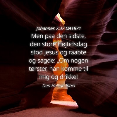 Picture 04 - Johannes 7:37 DA1871 - Men paa den sidste, den store Højtidsdag stod - Bible Verse Picture