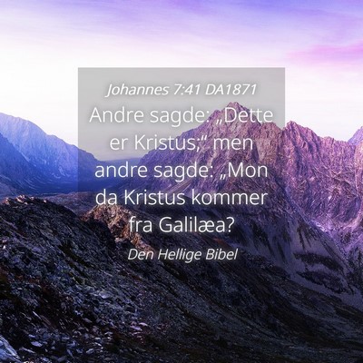 Picture 04 - Johannes 7:41 DA1871 - Andre sagde: „Dette er Kristus;“ men andre - Bible Verse Picture