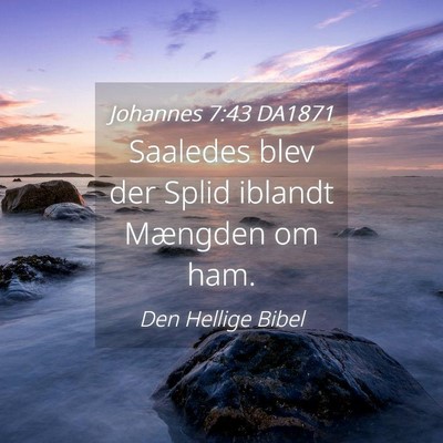 Picture 04 - Johannes 7:43 DA1871 - Saaledes blev der Splid iblandt Mængden om - Bible Verse Picture