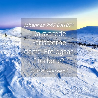 Picture 04 - Johannes 7:47 DA1871 - Da svarede Farisæerne dem: „Ere ogsaa I - Bible Verse Picture