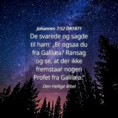 Picture 04 - Johannes 7:52 DA1871 - De svarede og sagde til ham: „Er ogsaa du fra - Bible Verse Picture