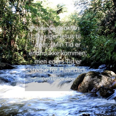 Picture 04 - Johannes 7:6 DA1871 - Da siger Jesus til dem: „Min Tid er endnu ikke - Bible Verse Picture