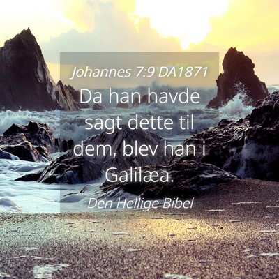 Picture 04 - Johannes 7:9 DA1871 - Da han havde sagt dette til dem, blev han i - Bible Verse Picture
