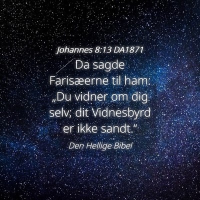 Picture 04 - Johannes 8:13 DA1871 - Da sagde Farisæerne til ham: „Du vidner om dig - Bible Verse Picture