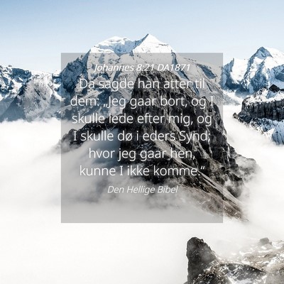 Picture 04 - Johannes 8:21 DA1871 - Da sagde han atter til dem: „Jeg gaar bort, og - Bible Verse Picture