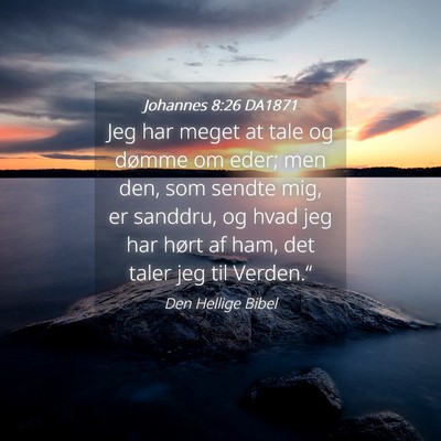 Picture 04 - Johannes 8:26 DA1871 - Jeg har meget at tale og dømme om eder; men den, - Bible Verse Picture