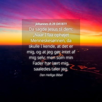Picture 04 - Johannes 8:28 DA1871 - Da sagde Jesus til dem: „Naar I faa ophøjet - Bible Verse Picture