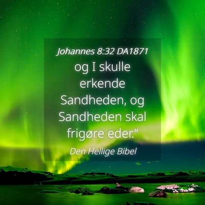 Picture 04 - Johannes 8:32 DA1871 - og I skulle erkende Sandheden, og Sandheden skal - Bible Verse Picture
