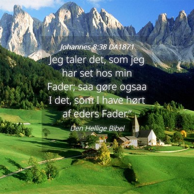 Picture 04 - Johannes 8:38 DA1871 - Jeg taler det, som jeg har set hos min Fader; saa - Bible Verse Picture