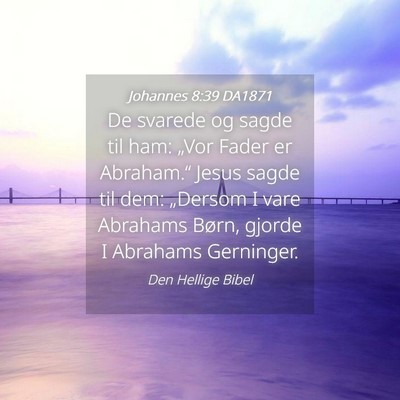 Picture 04 - Johannes 8:39 DA1871 - De svarede og sagde til ham: „Vor Fader er - Bible Verse Picture