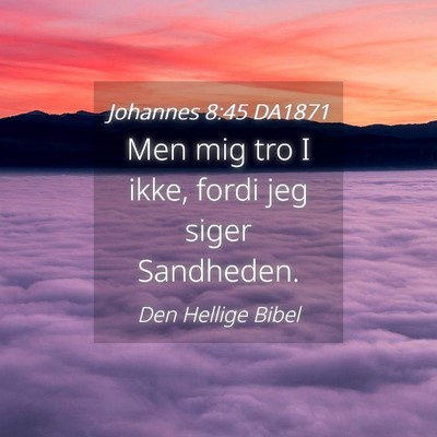 Picture 04 - Johannes 8:45 DA1871 - Men mig tro I ikke, fordi jeg siger - Bible Verse Picture