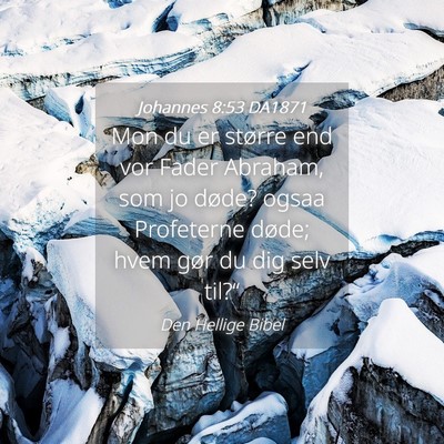 Picture 04 - Johannes 8:53 DA1871 - Mon du er større end vor Fader Abraham, som jo - Bible Verse Picture
