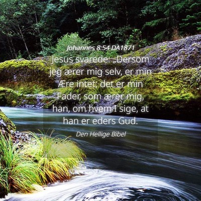 Picture 04 - Johannes 8:54 DA1871 - Jesus svarede: „Dersom jeg ærer mig selv, er - Bible Verse Picture