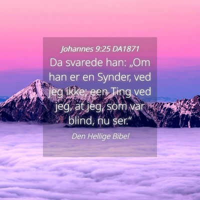Picture 04 - Johannes 9:25 DA1871 - Da svarede han: „Om han er en Synder, ved jeg - Bible Verse Picture