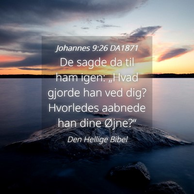 Picture 04 - Johannes 9:26 DA1871 - De sagde da til ham igen: „Hvad gjorde han ved - Bible Verse Picture