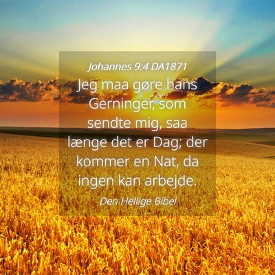 Picture 04 - Johannes 9:4 DA1871 - Jeg maa gøre hans Gerninger, som sendte mig, saa - Bible Verse Picture