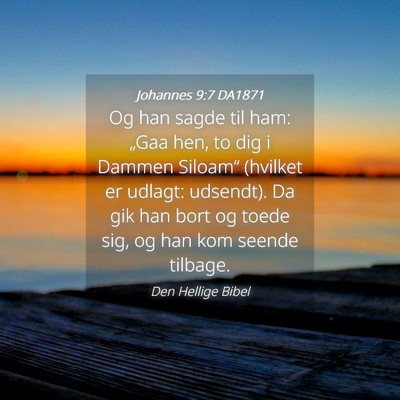 Picture 04 - Johannes 9:7 DA1871 - Og han sagde til ham: „Gaa hen, to dig i Dammen - Bible Verse Picture