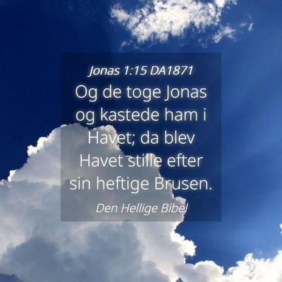 Picture 04 - Jonas 1:15 DA1871 - Og de toge Jonas og kastede ham i Havet; da blev - Bible Verse Picture