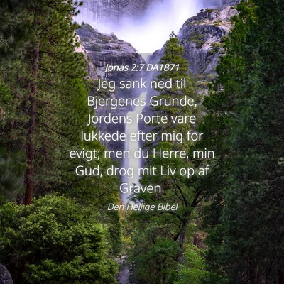 Picture 04 - Jonas 2:7 DA1871 - Jeg sank ned til Bjergenes Grunde, Jordens Porte - Bible Verse Picture