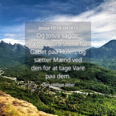 Picture 04 - Josua 10:18 DA1871 - Og Josva sagde: Vælter store Stene for Gabet paa - Bible Verse Picture