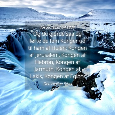 Picture 04 - Josua 10:23 DA1871 - Og de gjorde saa og førte de fem Konger ud til - Bible Verse Picture