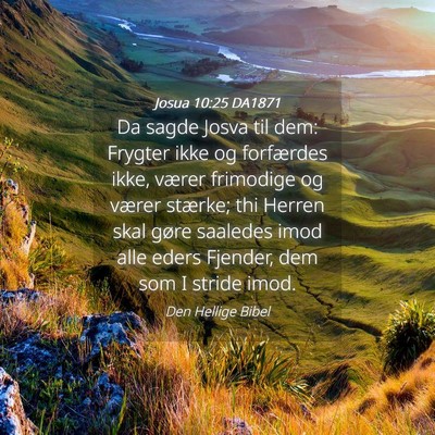 Picture 04 - Josua 10:25 DA1871 - Da sagde Josva til dem: Frygter ikke og - Bible Verse Picture